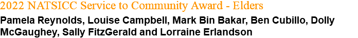 2022 NATSICC Service to Community Award - Elders Pamela Reynolds, Louise Campbell, Mark Bin Bakar, Ben Cubillo, Dolly McGaughey, Sally FitzGerald and Lorraine Erlandson